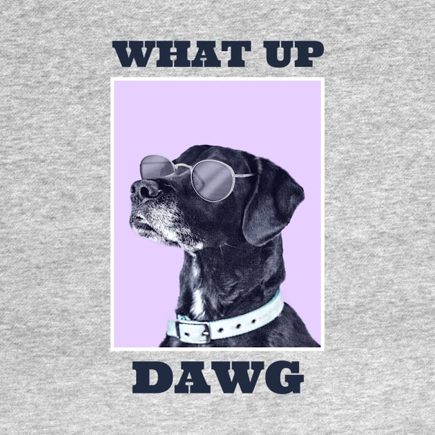 Yo, what up DAWG? by Relaxedmerch